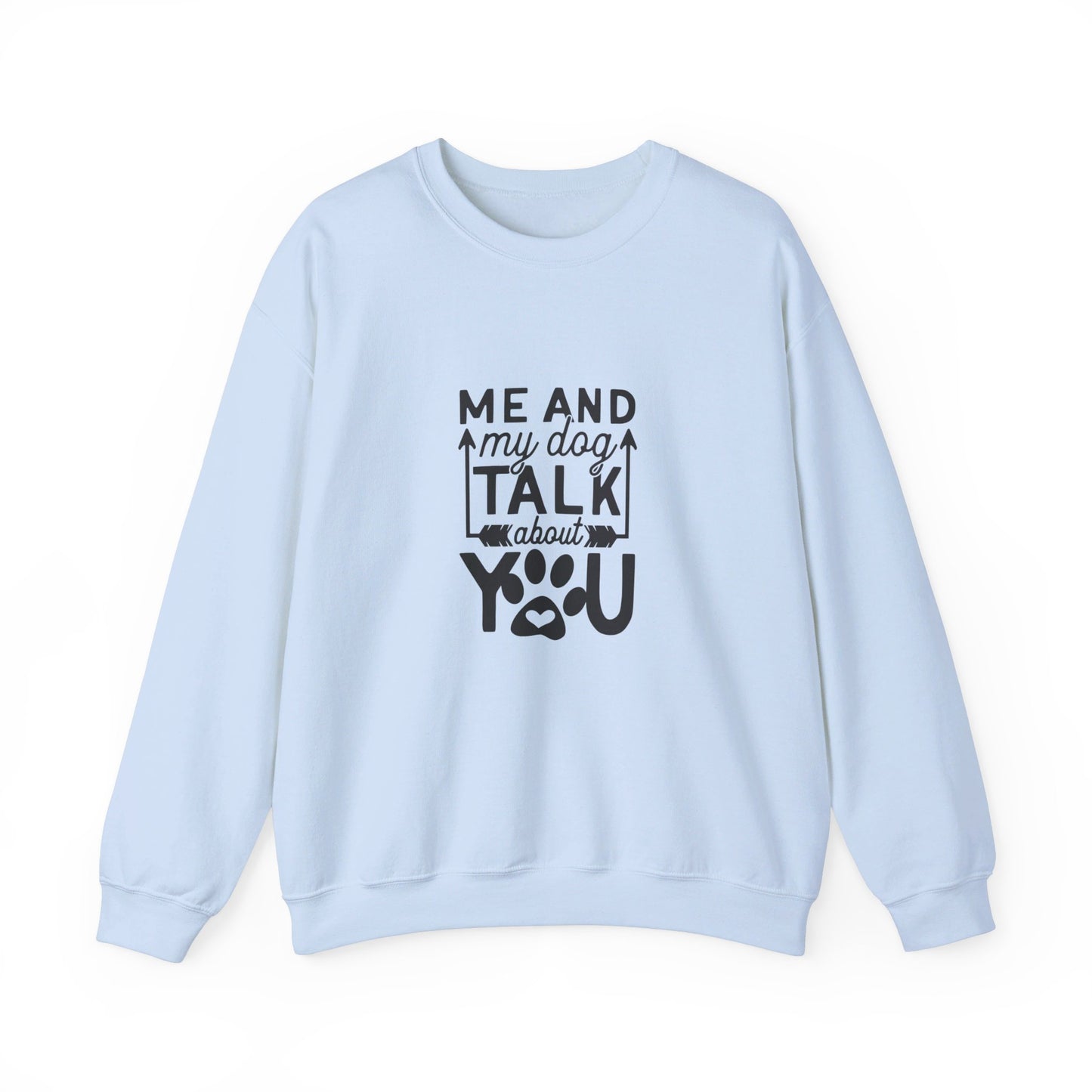 Me And My Dog Talk About You - Sweatshirt