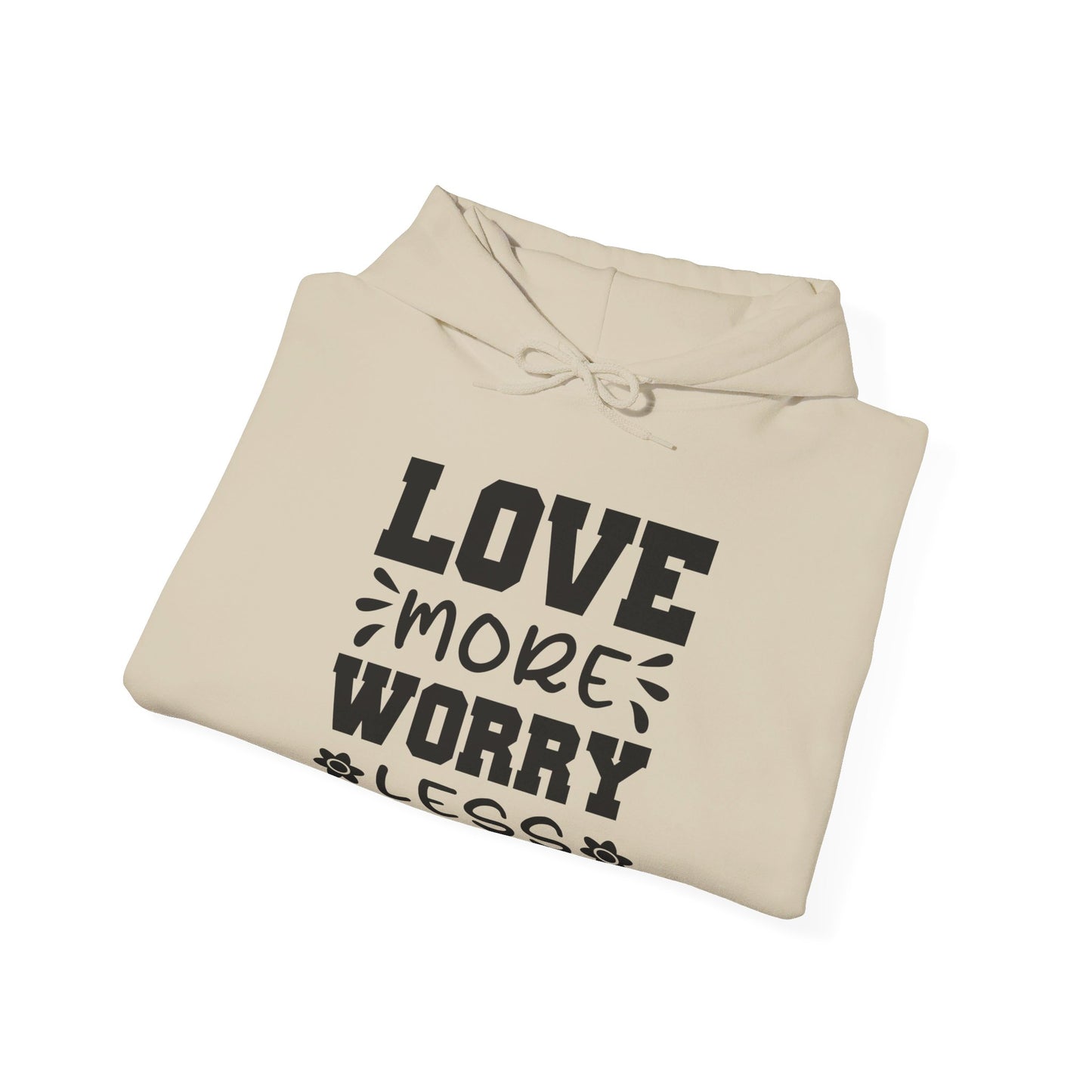 Love More Worry Less - Hooded Sweatshirt