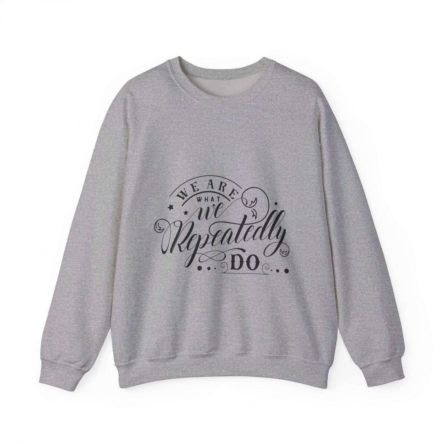 We Are What We Repeatedly Do - Sweatshirt