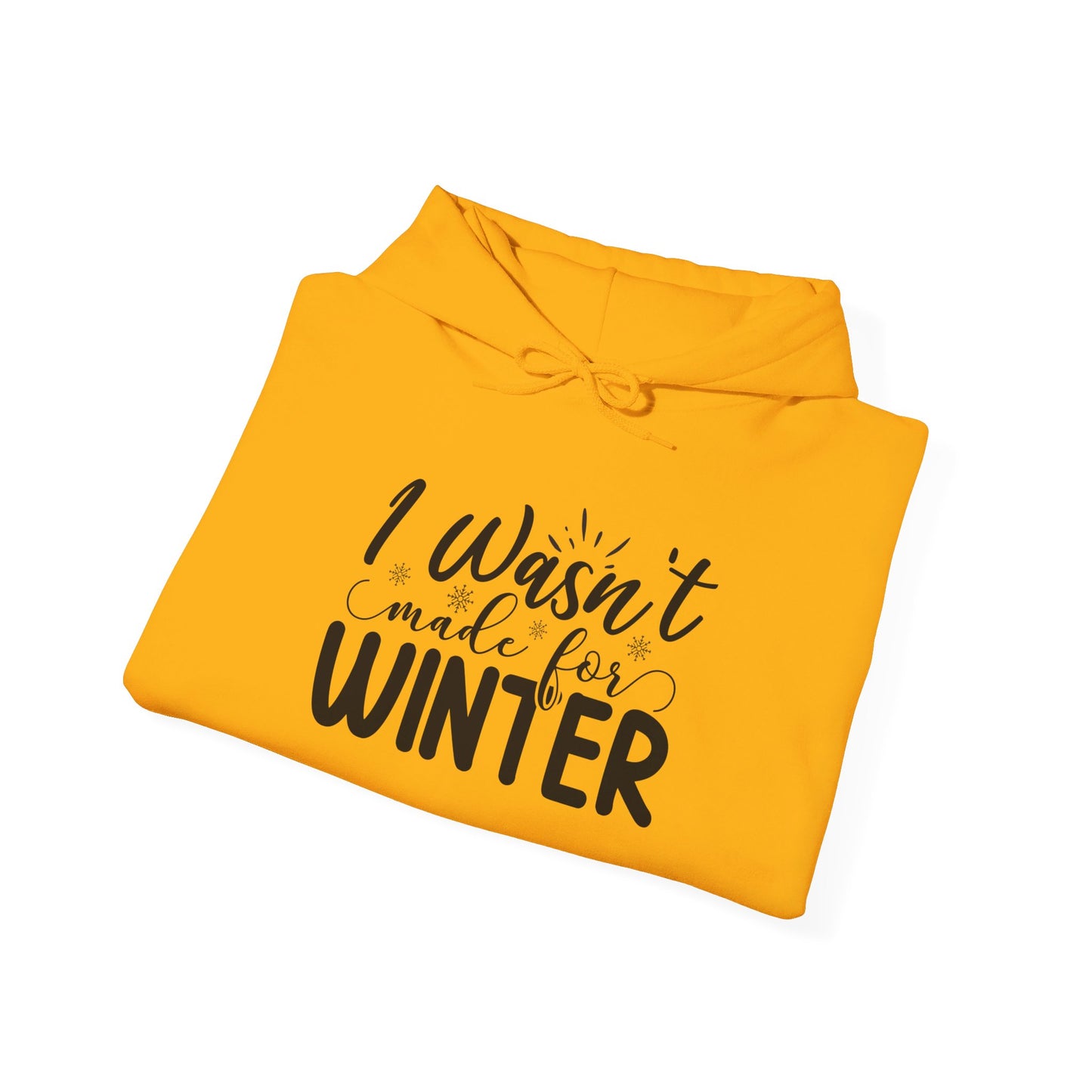 I Wasn't Made For Winter - Hooded Sweatshirt