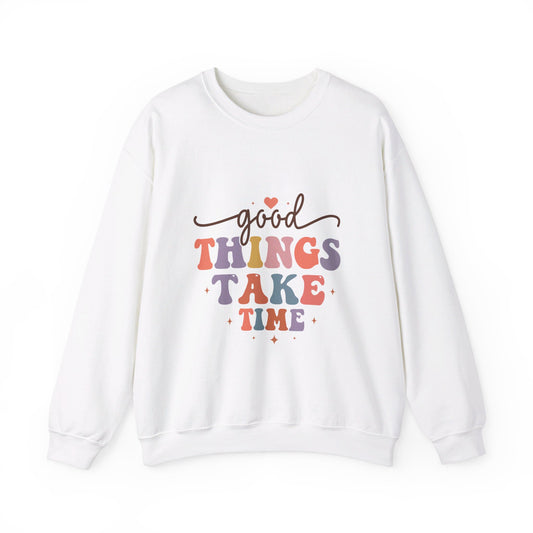 Good Things Take Time - Sweatshirt