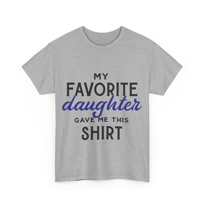 My Favorite Daughter Gave Me This Shirt