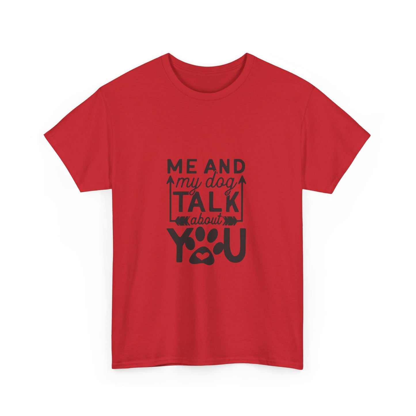 Me and My Dog Talk About You T-Shirt