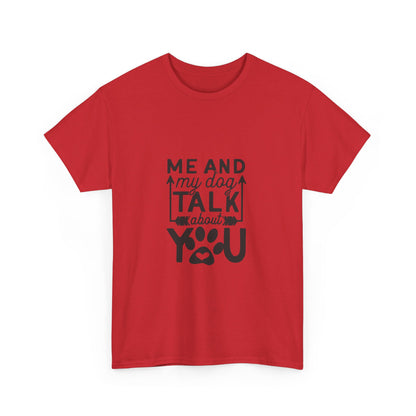 Me and My Dog Talk About You T-Shirt