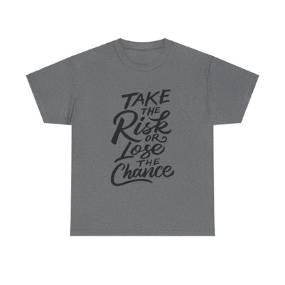 Take The Risk or Lose The Chance-T-Shirt