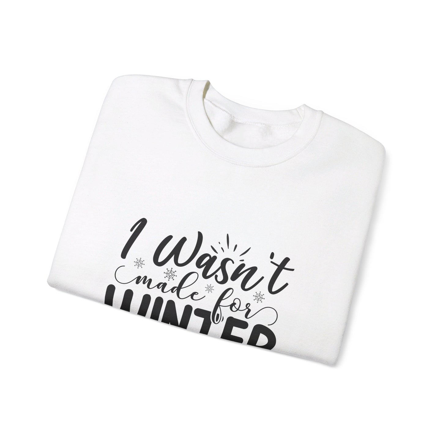 I Wasn't Made For Winter - Sweatshirt