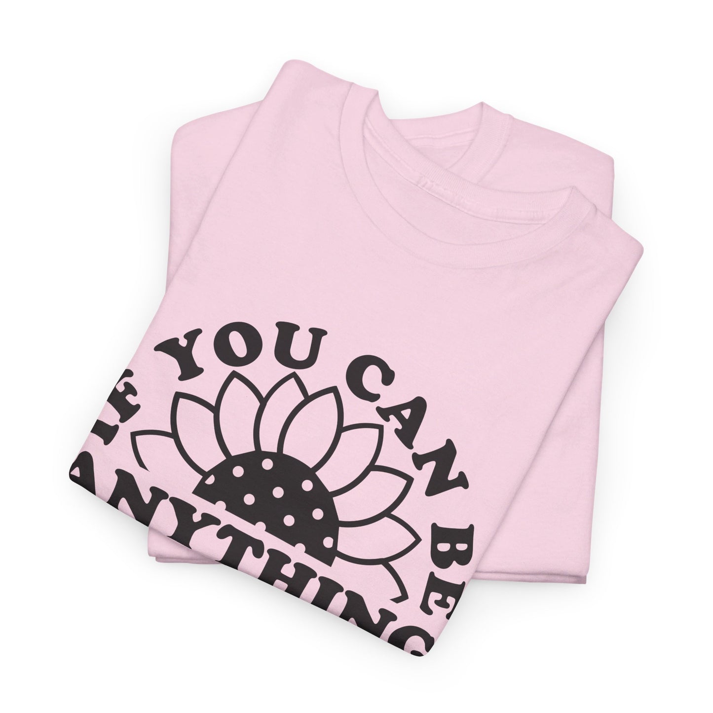 If You Can Be Anything Be Kind - T-Shirt