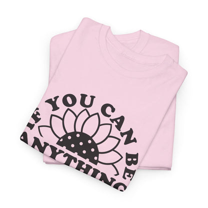 If You Can Be Anything Be Kind - T-Shirt