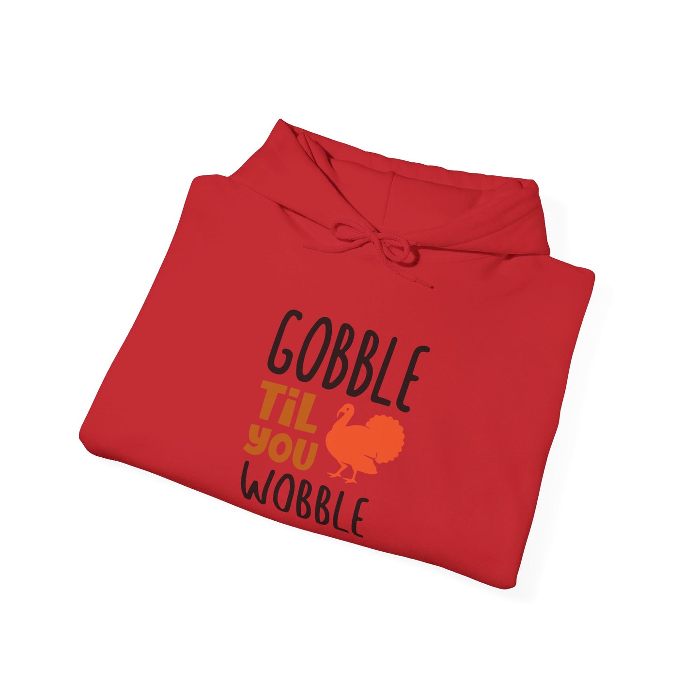 Gobble Till You Wobble, Thanksgiving Fun - Hooded Sweatshirt