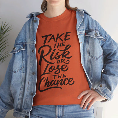 Take The Risk or Lose The Chance-T-Shirt