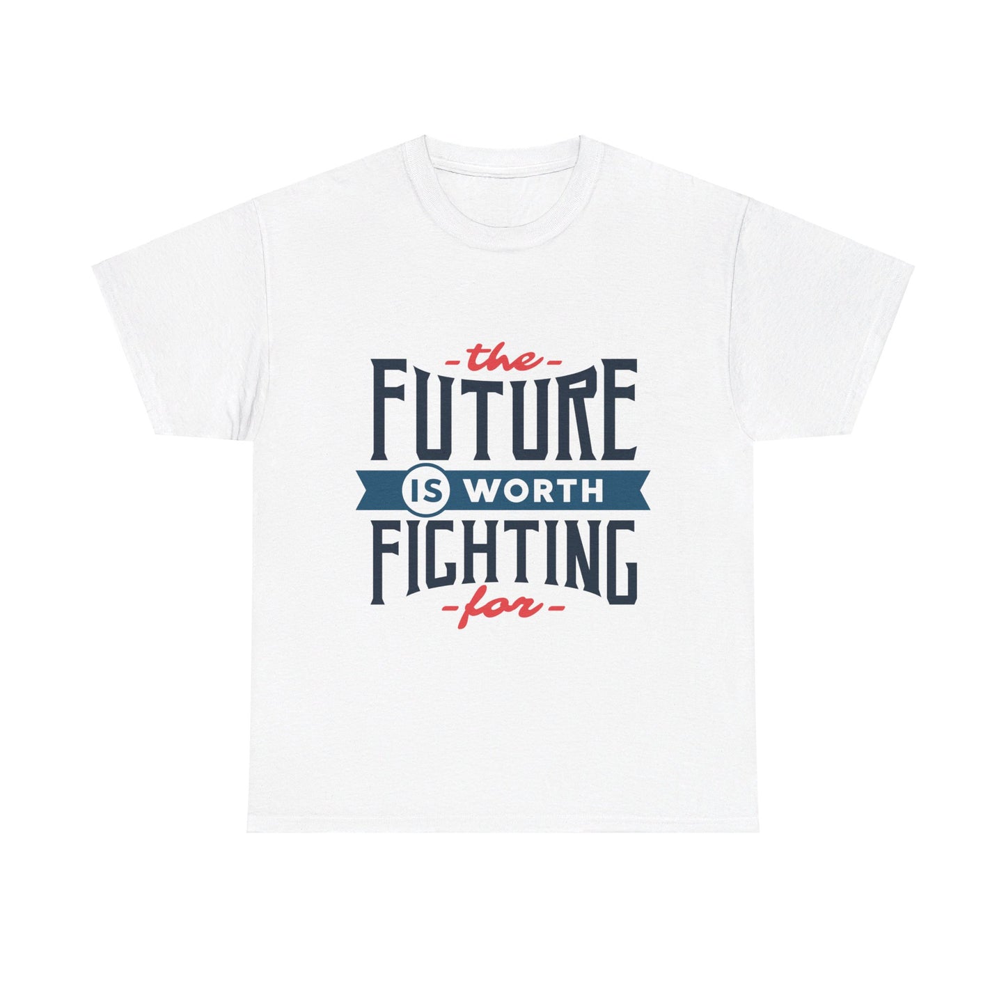 The Future is worth fighting for - T-Shirt