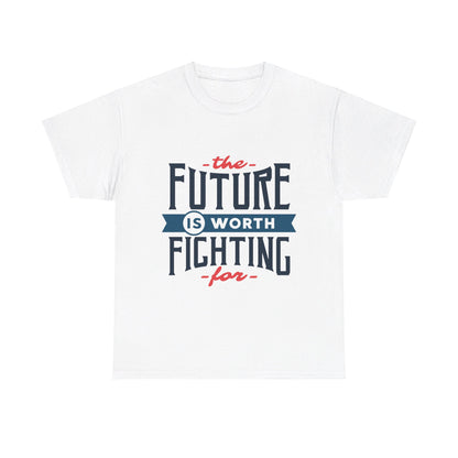 The Future is worth fighting for - T-Shirt