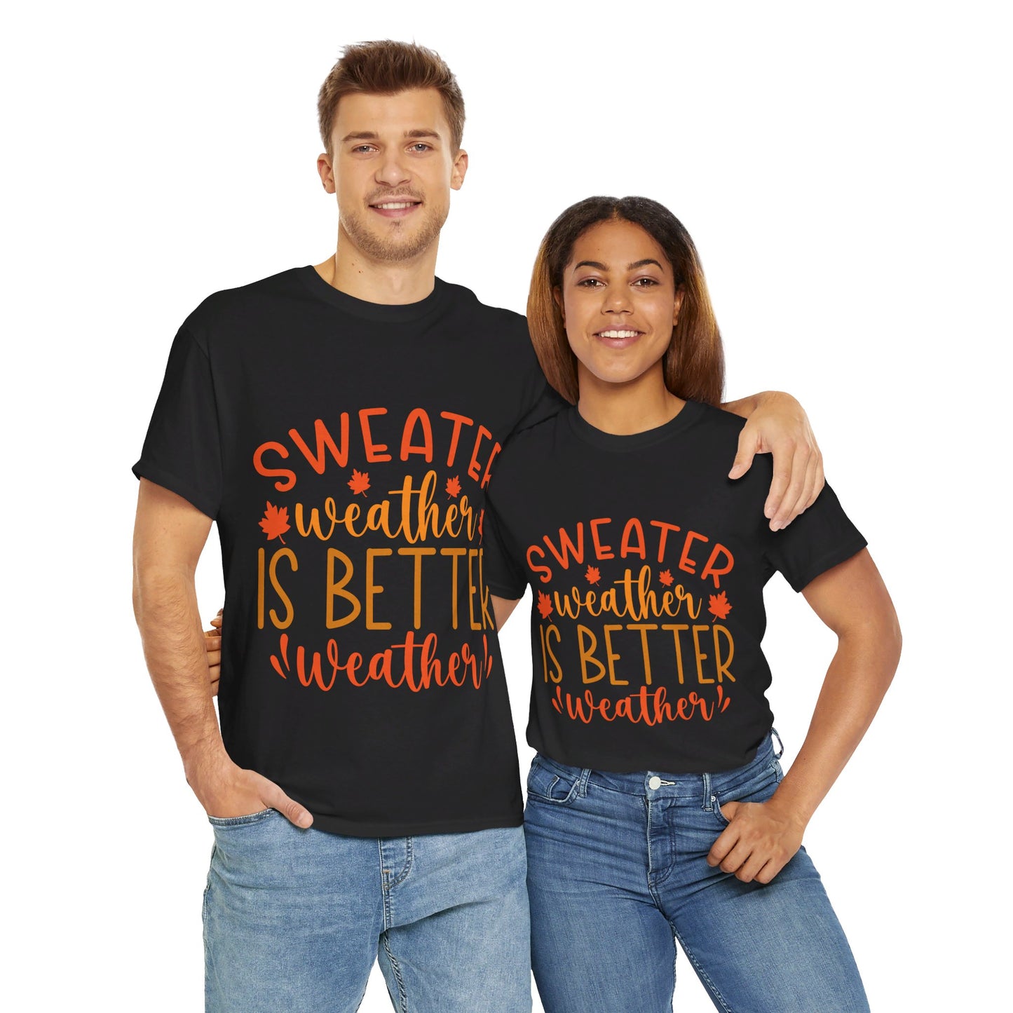 Sweater Weather is Better Weather-T-Shirt