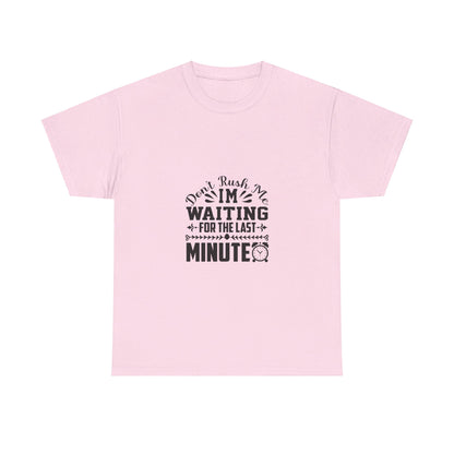 Don’t Rush Me, I’m Waiting for the Last Minute T-Shirt