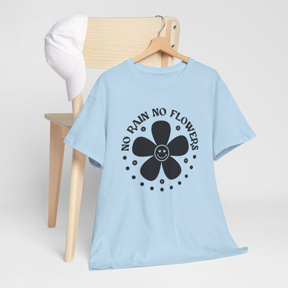 No Rain No Flowers - T-Shirt