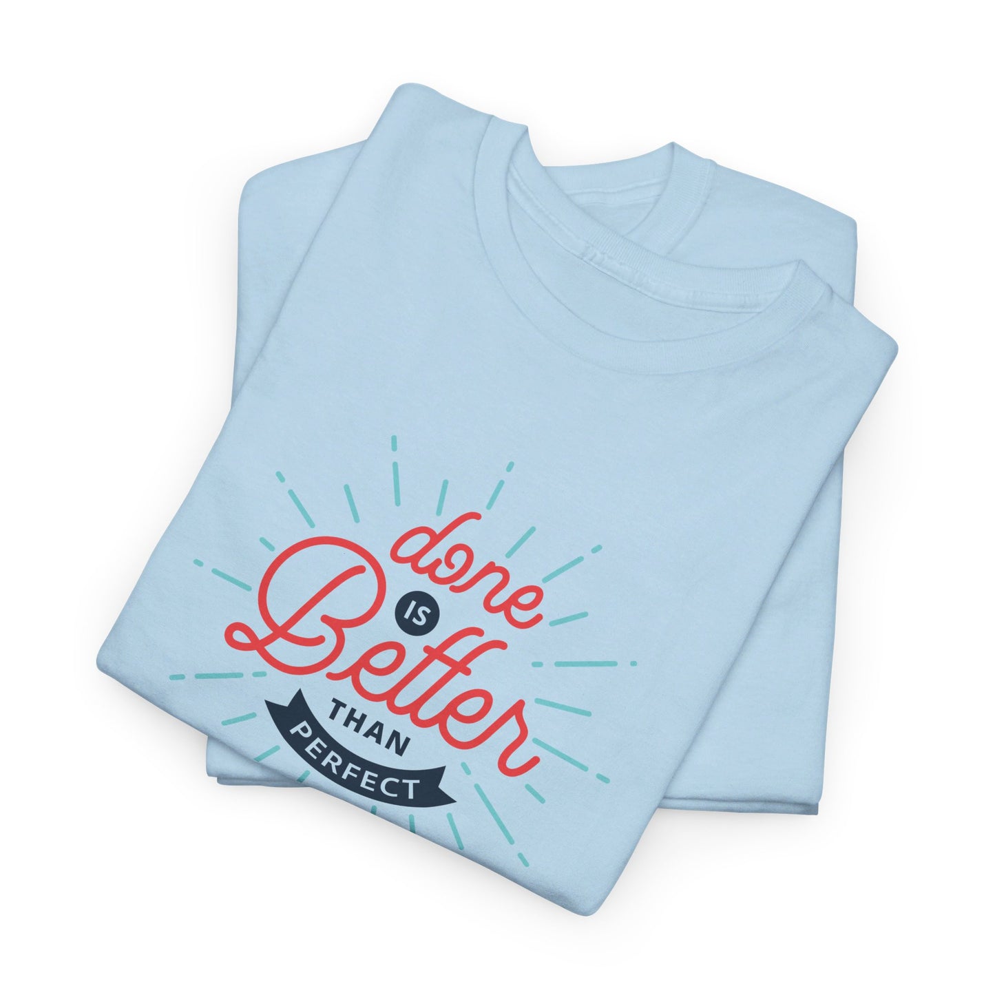 Done Is Better Than Perfect - T-Shirt