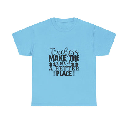 Teachers make the world a better place - T-Shirt