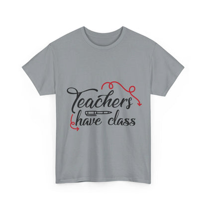 Teachers Have Class T-Shirt