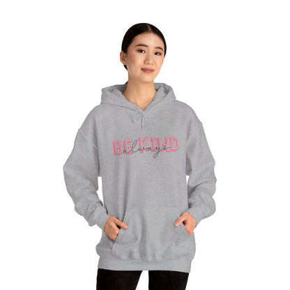 Be Kind Always - Hooded Sweatshirt