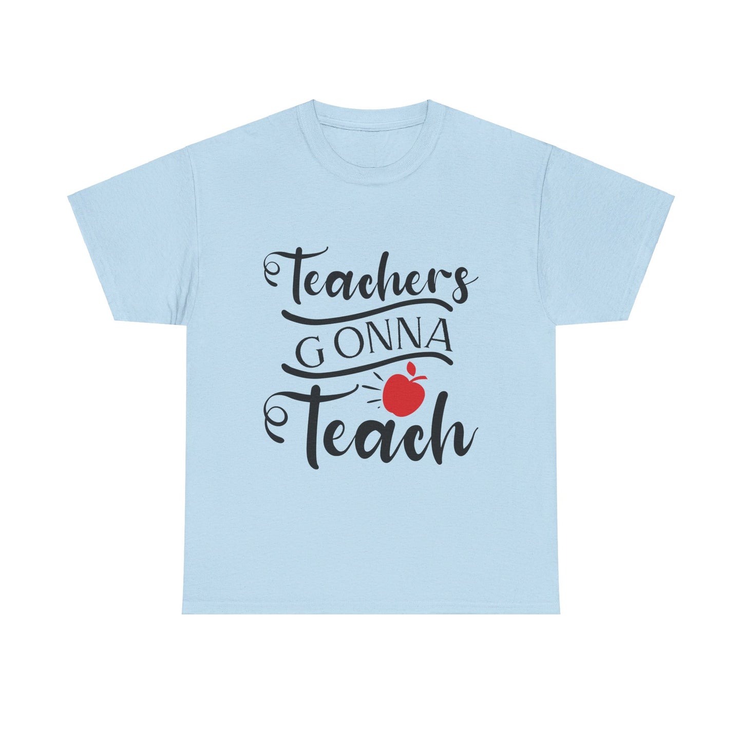 Teachers Gonna Teach - T-Shirt