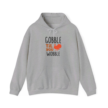 Gobble Till You Wobble, Thanksgiving Fun - Hooded Sweatshirt