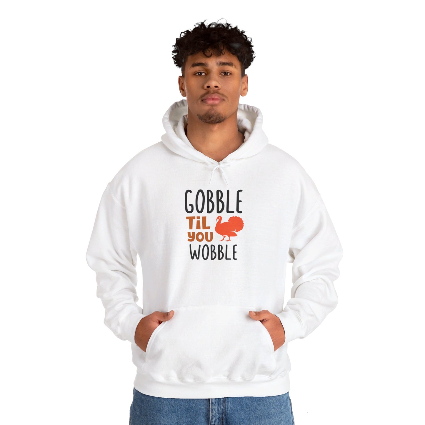 Gobble Till You Wobble, Thanksgiving Fun - Hooded Sweatshirt