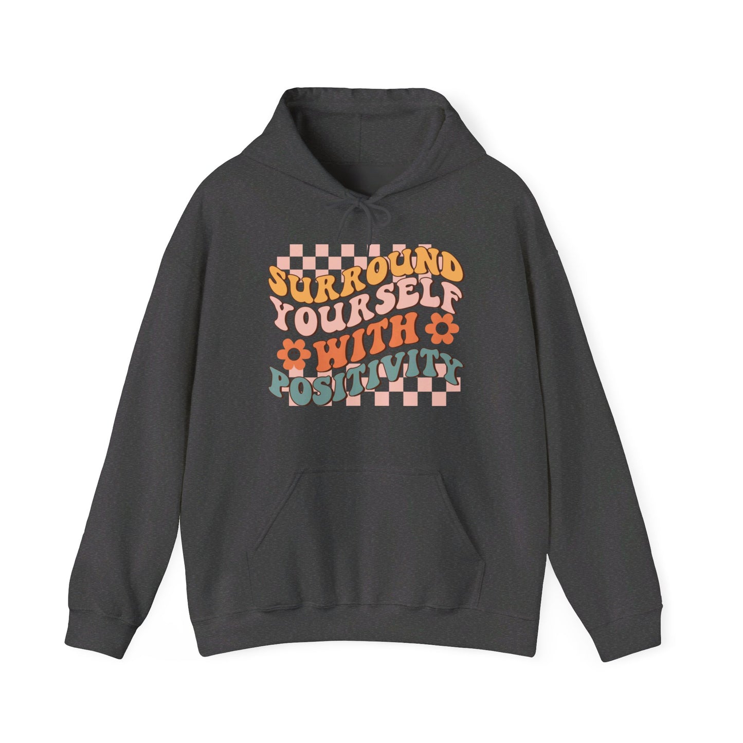 Surround Yourself With Positivity - Hooded Sweatshirt