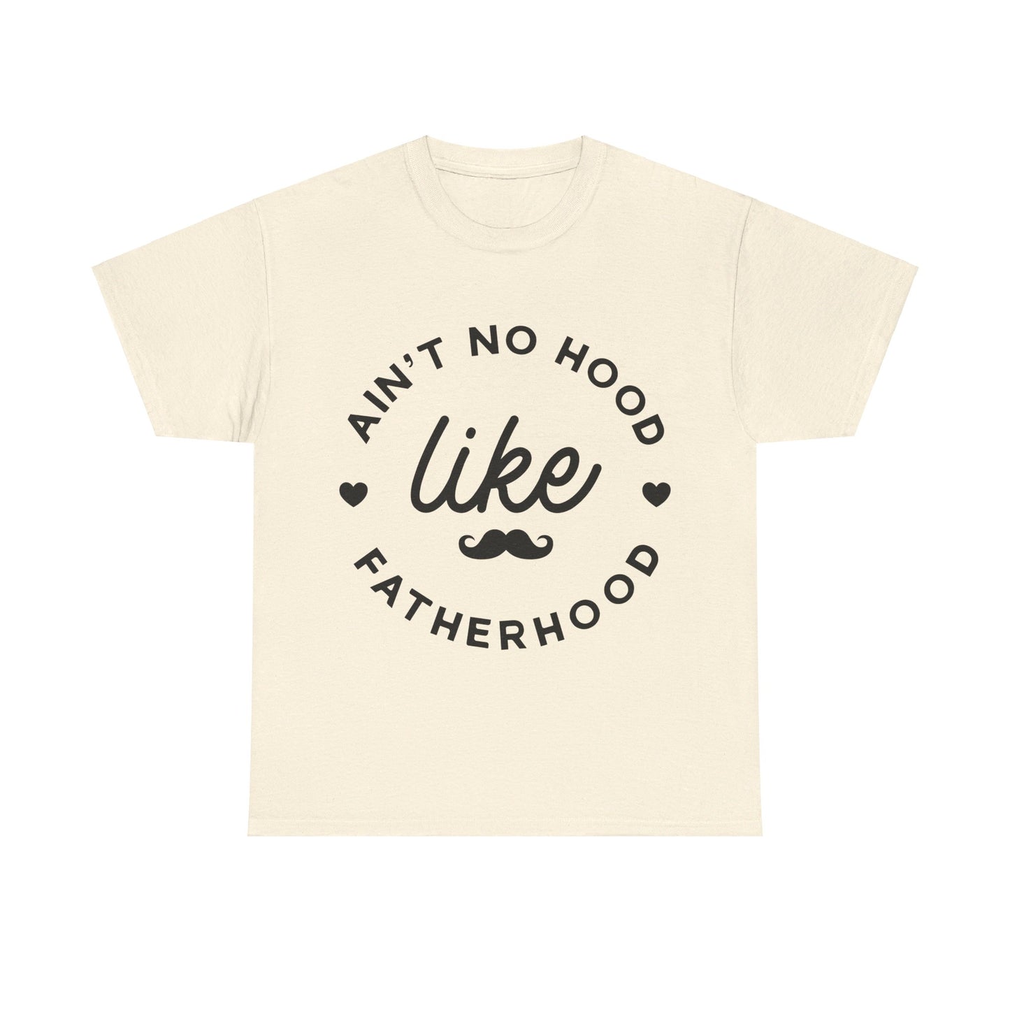 Ain't No Hood Like Fatherhood T-Shirt