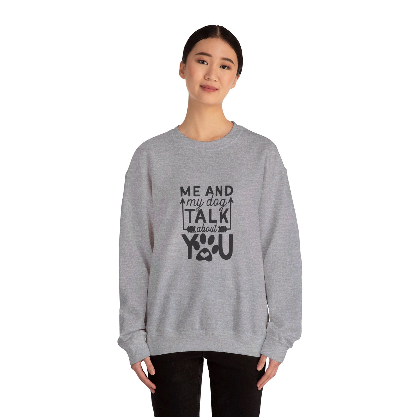 Me And My Dog Talk About You - Sweatshirt