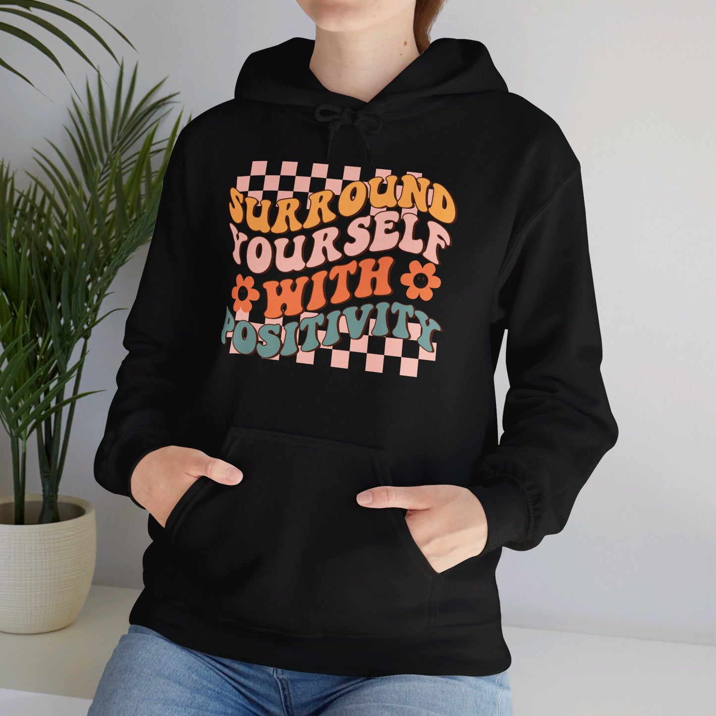 Surround Yourself With Positivity - Hooded Sweatshirt