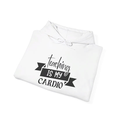 Teaching Is My Cardio - Hooded Sweatshirt