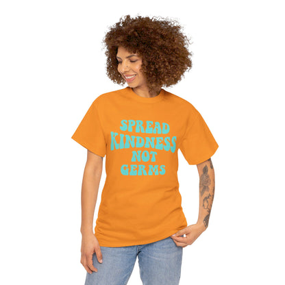 Spread Kindness Not Germs - T-Shirt