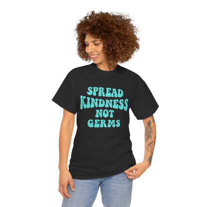 Spread Kindness Not Germs - T-Shirt