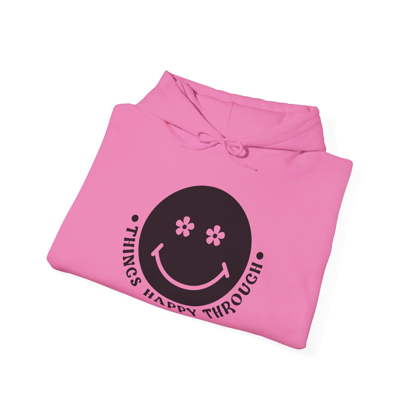 Things Happy Through - Hooded Sweatshirt