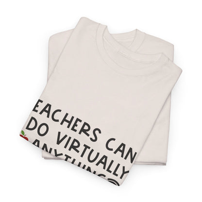 Teachers Can Do Virtually Anything - T-Shirt