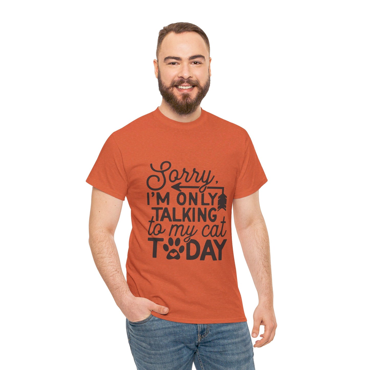 Sorry I'm Only Talking To My Cat Today-T-Shirt