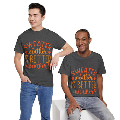 Sweater Weather is Better Weather-T-Shirt