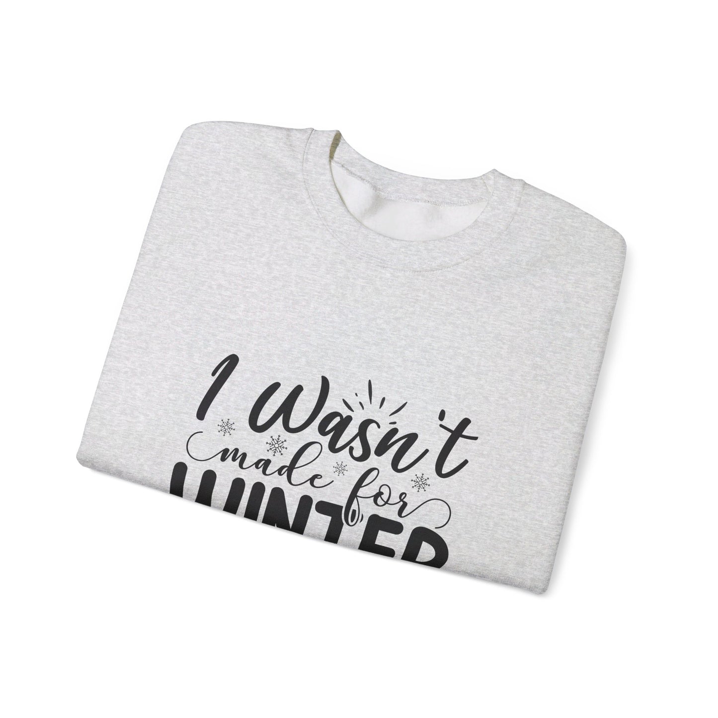 I Wasn't Made For Winter - Sweatshirt