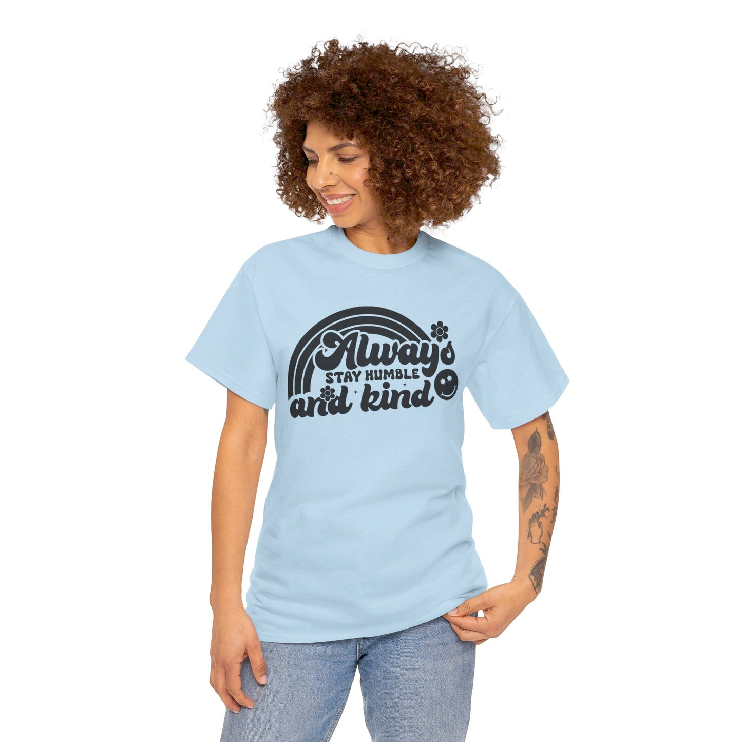 Always Stay Humble And Kind - T-Shirt