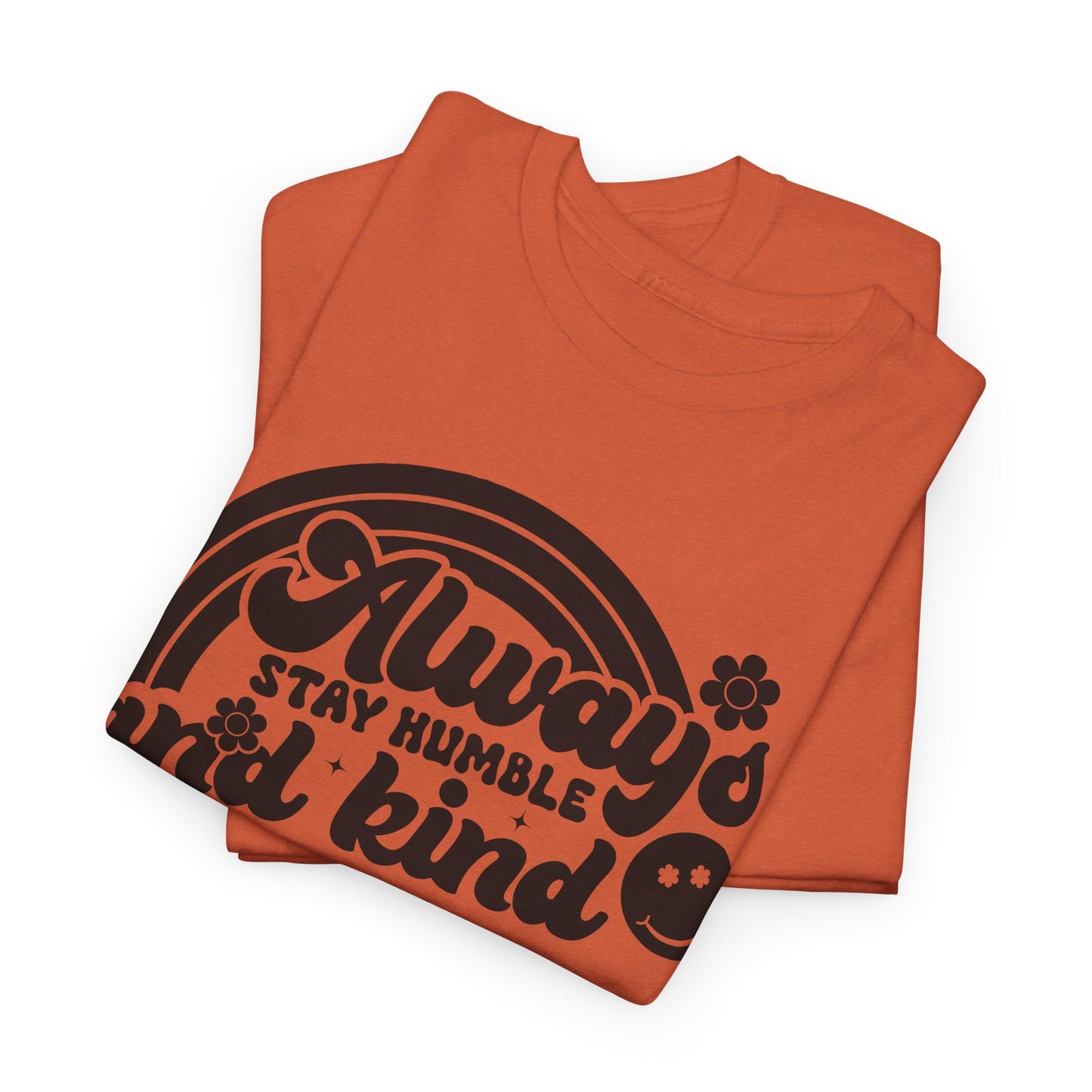 Always Stay Humble And Kind - T-Shirt