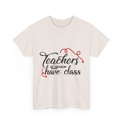 Teachers Have Class T-Shirt