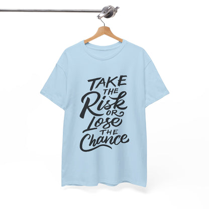 Take The Risk or Lose The Chance-T-Shirt