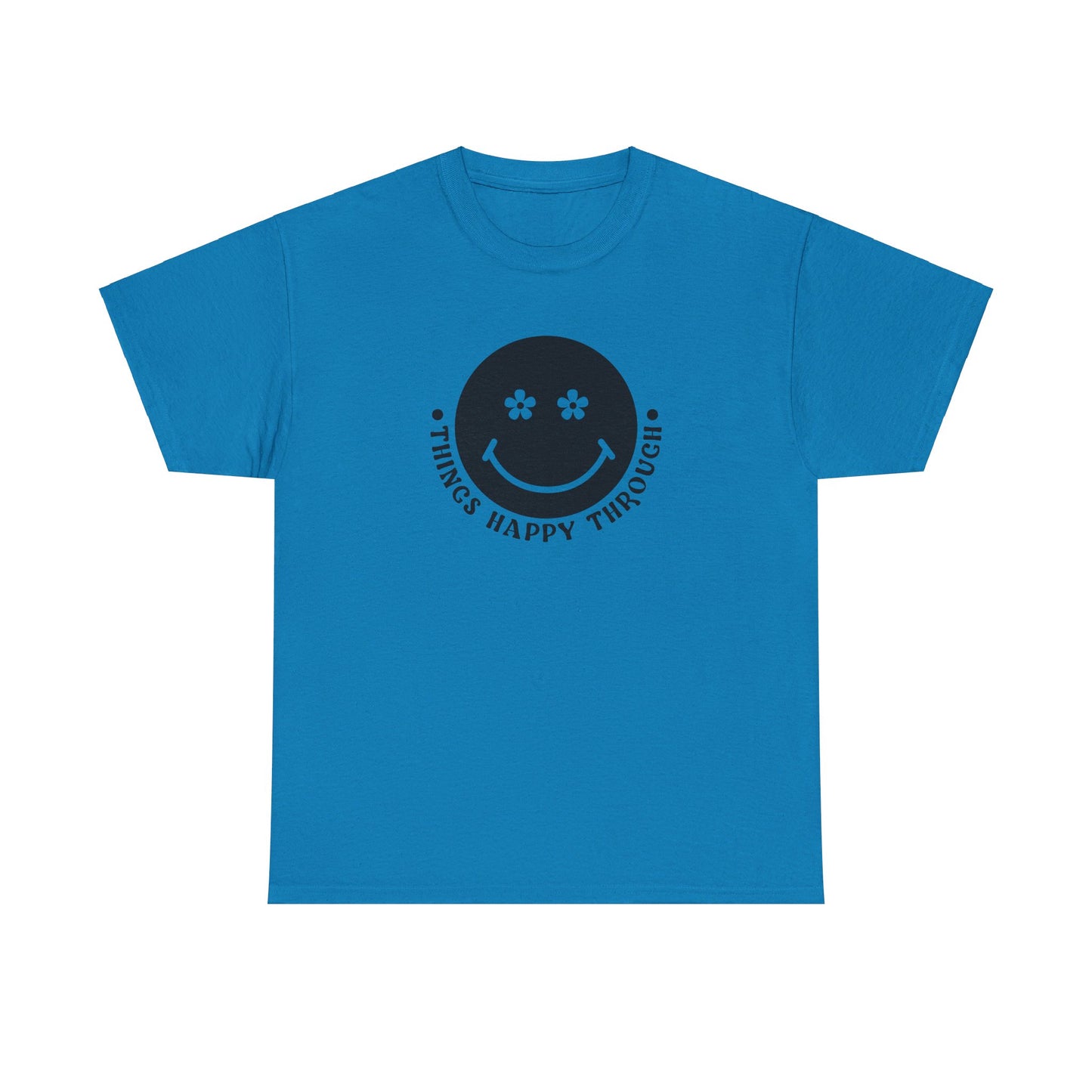 Things Happy Through - T-Shirt