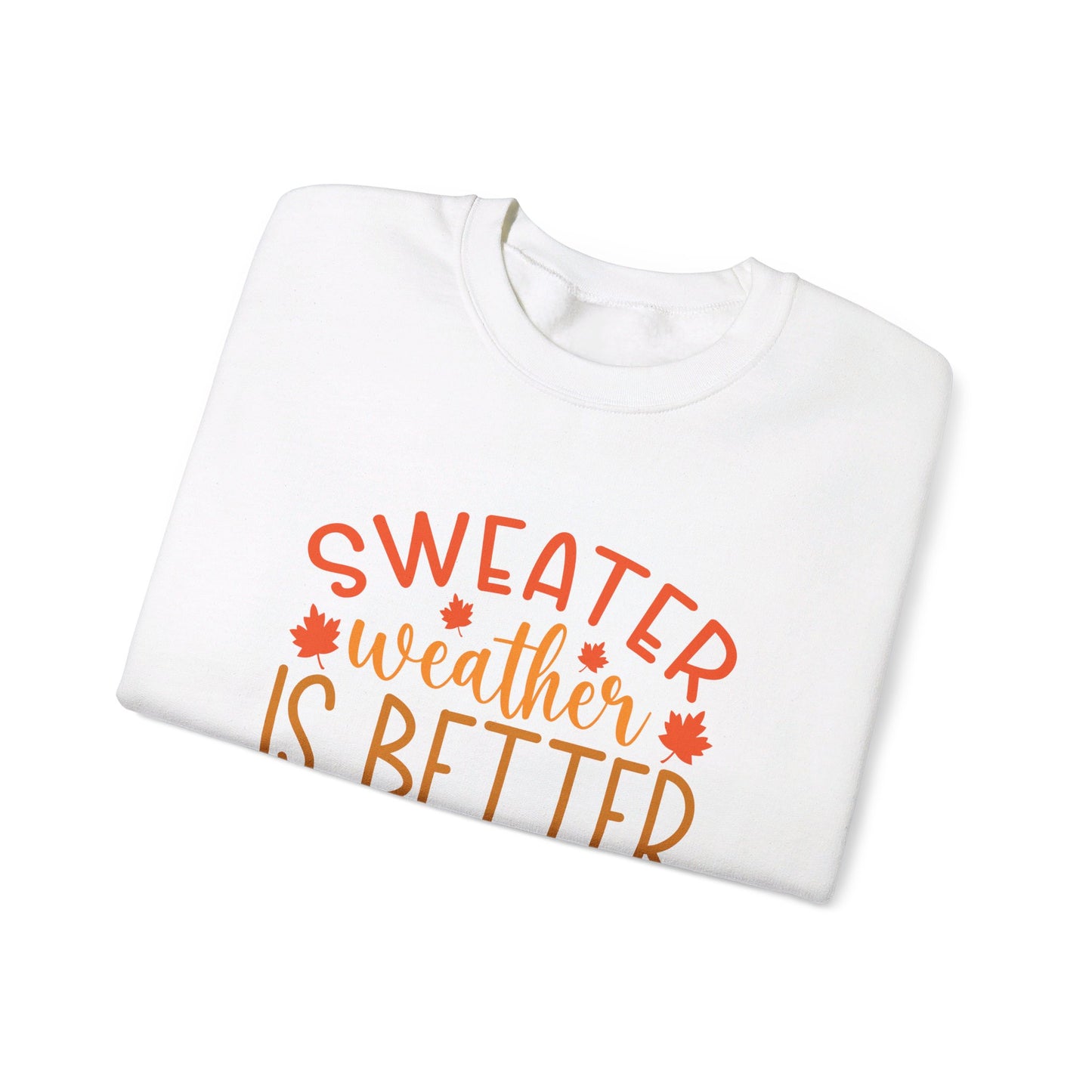 Sweater Weather Is Better Weather - Crewneck Sweatshirt