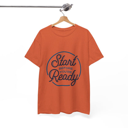 Start Before You're Ready-T-Shirt