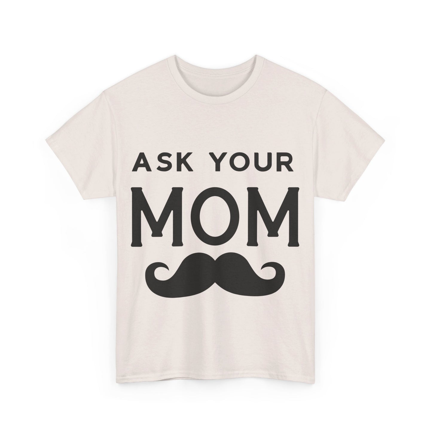 Ask Your Mom T-Shirt