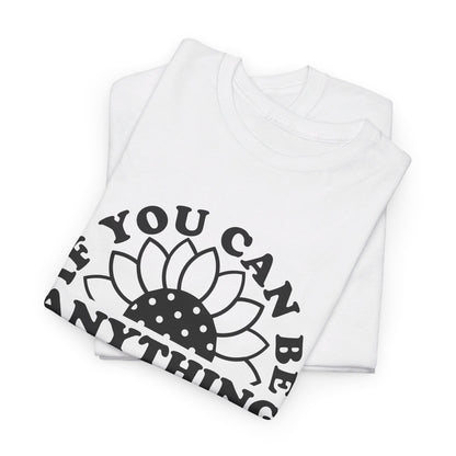 If You Can Be Anything Be Kind - T-Shirt