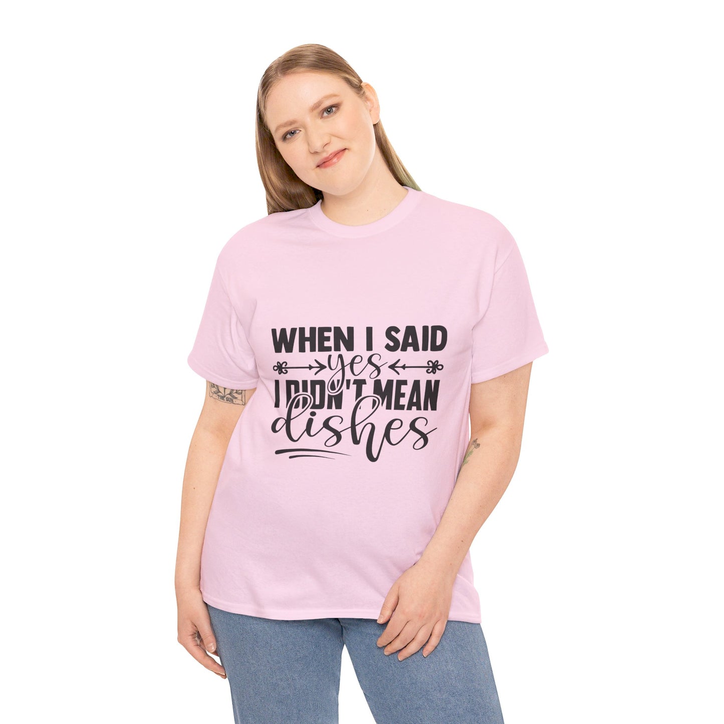 When I said yes I didn't mean dishes - T-Shirt