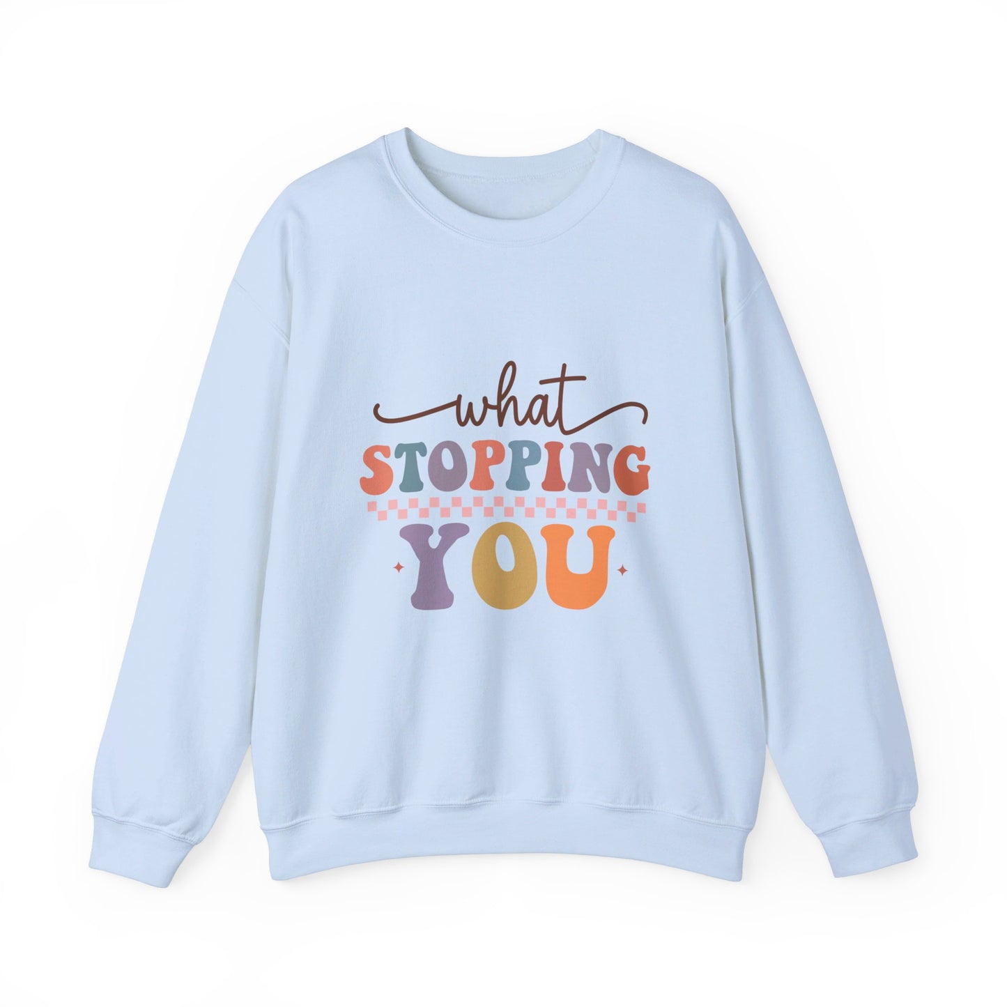 What Stopping You - Sweatshirt