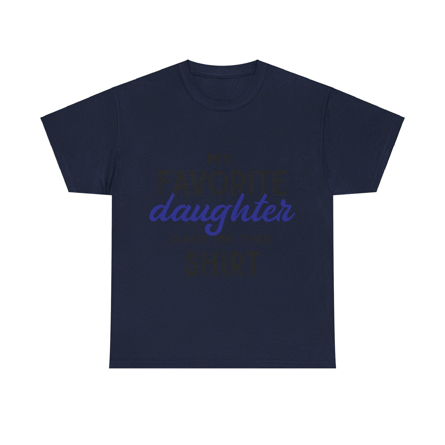 My Favorite Daughter Gave Me This Shirt